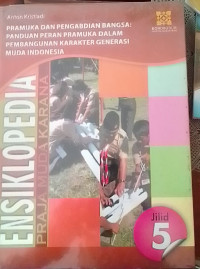 Ensklopedia Pramuka Dan Pengabdian Bangsa Panduan Pramuka Dalam Pembangunan Karakter Generasi Jilid 5