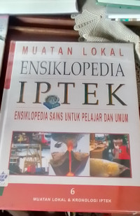 ENSIKLOPEDIA IPTEK ENSKLOPEDIA SAINS UNTUK PELAJAR DAN UMUM  MUATAN & LOKAL & KRONOLOGI  iPTEK