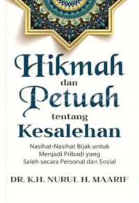 Hikmah dan Petuah tentang Kesalehan: Nasihat-nasihat Bijak untuk menjadi Pribadi yang Saleh secara Personal dan Sosial