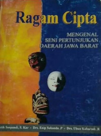 Ragam Cipta: mengenal Seni Pertgunjukan Daerah Jawa Barat