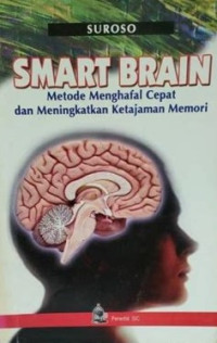 Smart Brain: Metode Menghafal Cepat dan Mengingatkan Ketajaman Memori