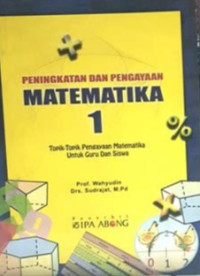 Peningkatan dan Pengayaan Matematika 1: Topik-topik Pengayaan Matematika untuk Guru dan Siswa